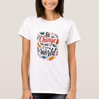 Wees de Verandering die je wilt zien in de Wereld T-shirt