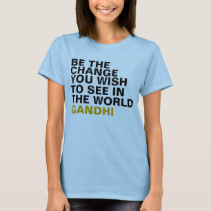 Wees de verandering die je wilt zien in de wereld  t-shirt