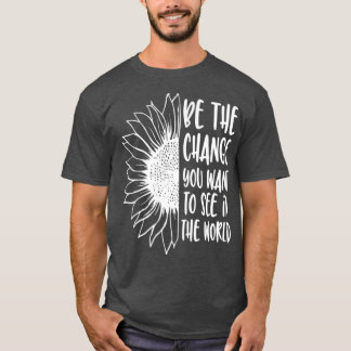 Wees de verandering die je wilt zien in de wereld t-shirt