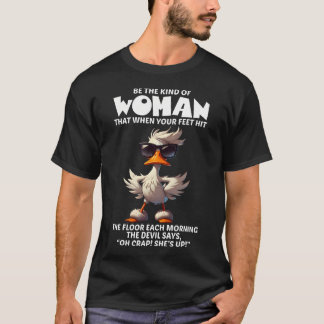 Wees de Vrouw Die Als Je Voeten de Vloer Raken T-shirt