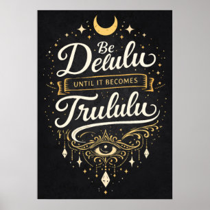 Wees Delulu Tot Het Trululu Wordt,, Manifestatie Poster