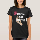 Wees echt niet perfect inspirerend citaat  Floral T-shirt (Voorkant)