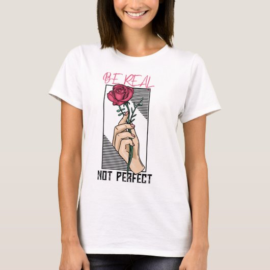 Wees echt niet perfect motivatie bloem t-shirt (Voorkant)