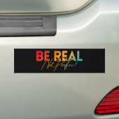 WEES ECHT, NIET VOLMAAKT BUMPERSTICKER (Op auto)