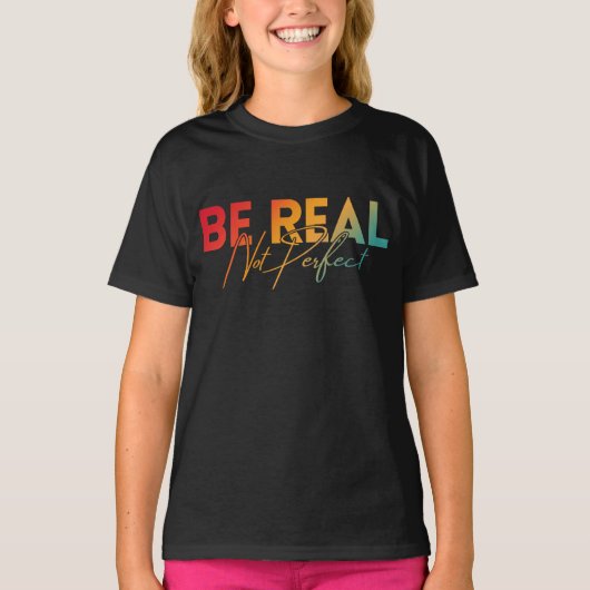 WEES ECHT, NIET VOLMAAKT T-SHIRT (Voorkant)
