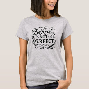 Wees Echte Niet Perfect – Elegant Calligraphy T-Sh T-shirt
