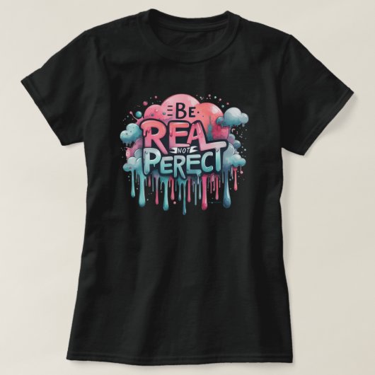 Wees Echte Niet Perfecte Positieve Vibes T-shirt (Design voorkant)