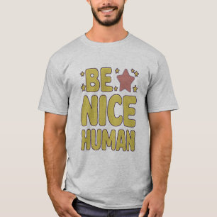 Wees een aardige menselijke grappige mensen citate t-shirt