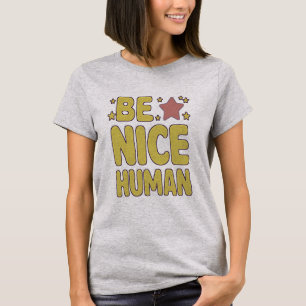 Wees een aardige menselijke grappige mensen citate t-shirt