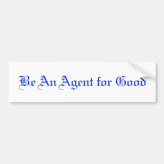 Wees een agent voor het goede bumpersticker (Voorkant)