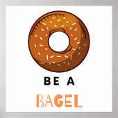 Wees een Bagel Funny Food Pun Bagel Lover Design Poster (Voorkant)