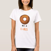 Wees een Bagel Funny Food Pun Bagel Lover Design T-shirt (Voorkant)