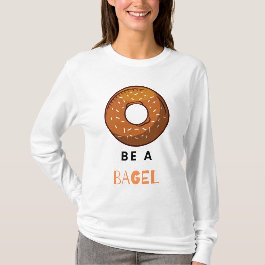 Wees een Bagel Funny Food Pun Bagel Lover Design T-shirt (Voorkant)
