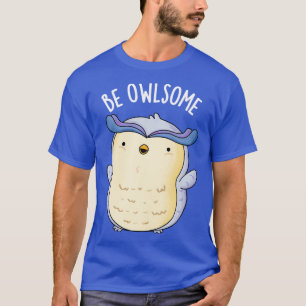 Wees een beetje grappige uil puns t-shirt