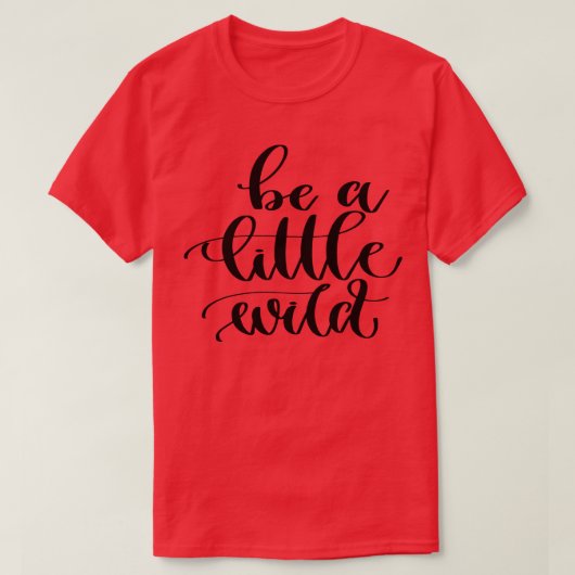 Wees een beetje wild t-shirt (Design voorkant)