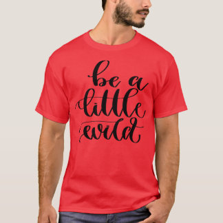 Wees een beetje wild t-shirt
