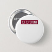 Wees een betere mens ronde button 5,7 cm (Voorkant /achterkant)