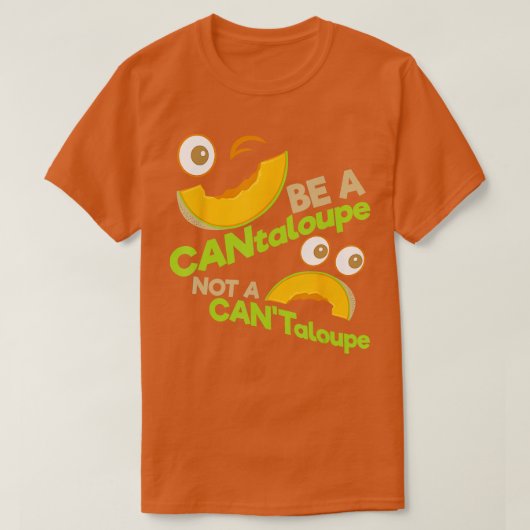 Wees een CANtaloupe niet een CANTaloupe positieve  T-shirt (Design voorkant)