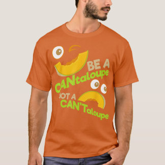 Wees een CANtaloupe niet een CANTaloupe positieve  T-shirt