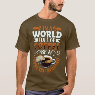 Wees een Espresso Romano koffie liefhebber T-shirt
