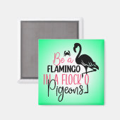 Wees een flamingo in een kudde duiven magneet (Voorkant / Achterkant)