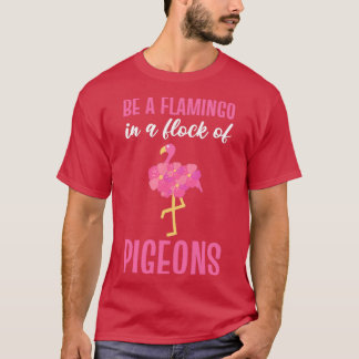 Wees een flamingo in een kudde duiven roze flaming t-shirt