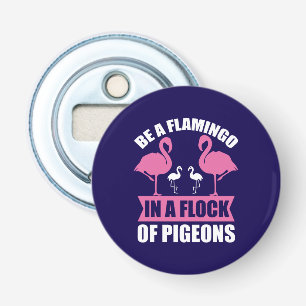 Wees een flamingo in een zwerm duiven button flesopener