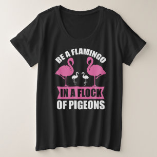 Wees een flamingo in een zwerm duiven grote maat t-shirt