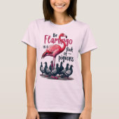 Wees een flamingo in een zwerm duiven - Wees uniek T-shirt (Voorkant)