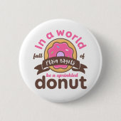 Wees een geprinte Donut Funny Inspirerend prijsopg Ronde Button 5,7 Cm (Voorkant)