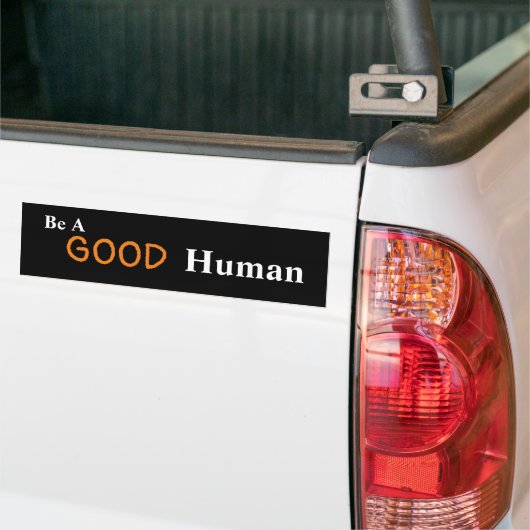 Wees een goede menselijke Bumpersticker (Op Truck)