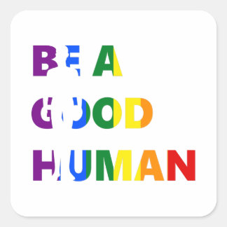 Wees een goede menselijke pride kunst vierkante sticker