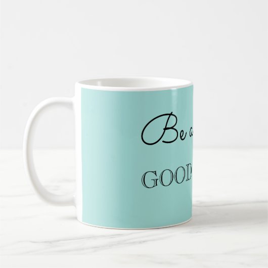 Wees een GOEDE PERSOON Koffiemok (Links)
