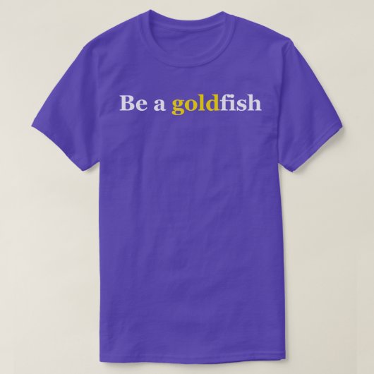 Wees een goudvis t-shirt (Design voorkant)