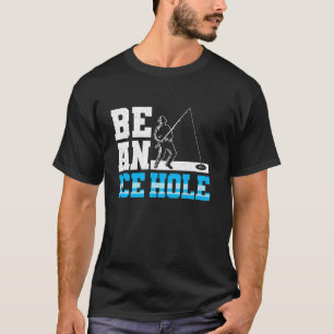 Wees een ijs gat ijs vissen t-shirt