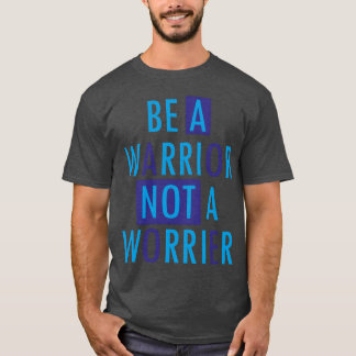 Wees een krijger, geen zorgelijke Motivatie citate T-shirt