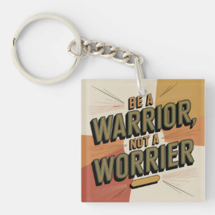 Wees een Krijger, Niet een Zorgelijk Persoon Sleutelhanger