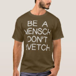 Wees een Mensch, ik kwikk de joodse Joodse Humor H T-shirt<br><div class="desc">Wees een Mensch, zeg het niet tegen de Joodse Joodse Humor Hanukkah T-Shirt.</div>