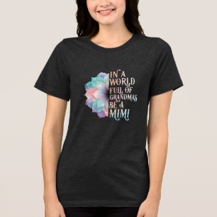 Wees een Mimi in een wereld van oma's Tri-Blend Shirt