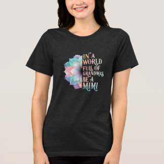 Wees een Mimi in een wereld van oma's Tri-Blend Shirt