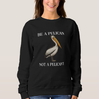 Wees een Pelicaan, geen Pelican, geen grappige Pel Trui