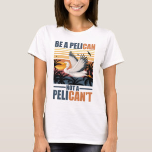 Wees een pelikaan, geen pelikaan die niet lol is v t-shirt