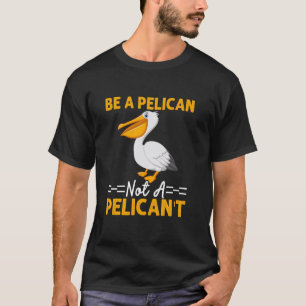 Wees een pelikaan, geen pelikaanachtige Grappige v T-shirt
