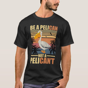 Wees een pelikaan, geen pelikaan't Grappige pelika T-shirt