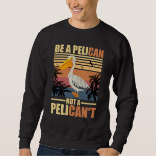 Wees een pelikaan, geen pelikaan't Grappige pelika Trui