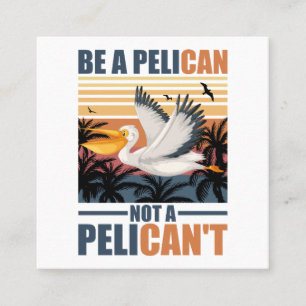 Wees een pelikaan, geen pelikaan't Grappige pelika Vierkante Visitekaartje