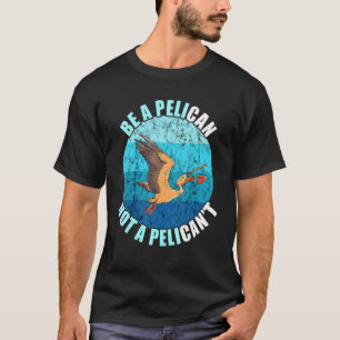 Wees een pelikaan Retro Vintage Dier Pelikaan  Pel T-shirt