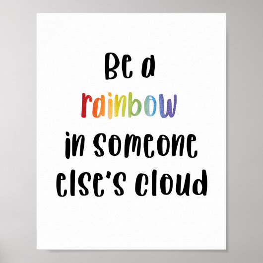 Wees een regenboog in de wolk van iemand anders poster (Voorkant)