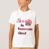 Wees een regenboog in Iemand Cloud Valentijn Class T-shirt (Voorkant)