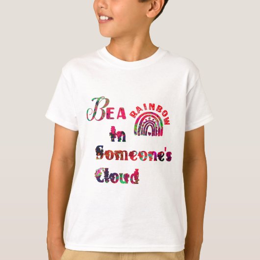 Wees een regenboog in Iemand Cloud Valentijn Class T-shirt (Voorkant)